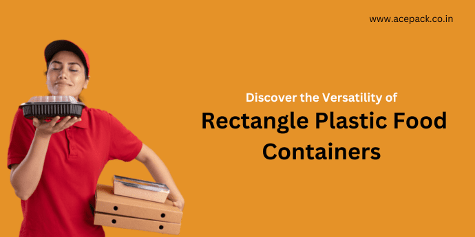 Versatility of Rectangle Plastic Food Containers